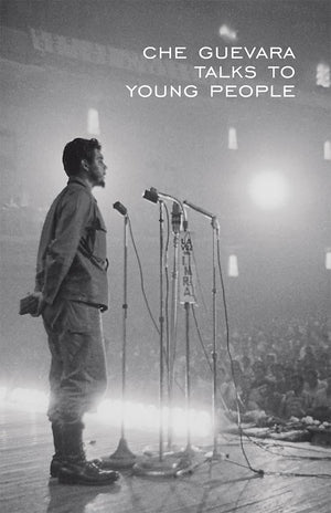 Che Guevara Talks To Young People (The Cuban Revolution In World Politics)