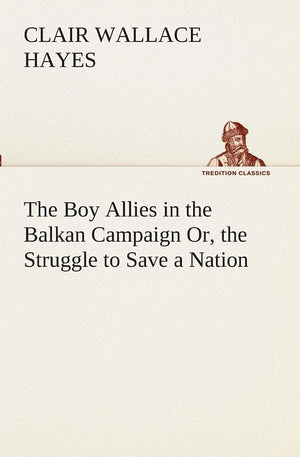 The Boy Allies in the Balkan Campaign Or, the Struggle to Save a Nation,Used