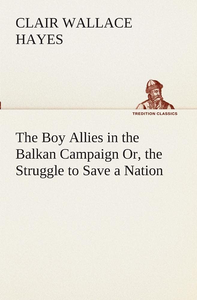 The Boy Allies in the Balkan Campaign Or, the Struggle to Save a Nation,Used