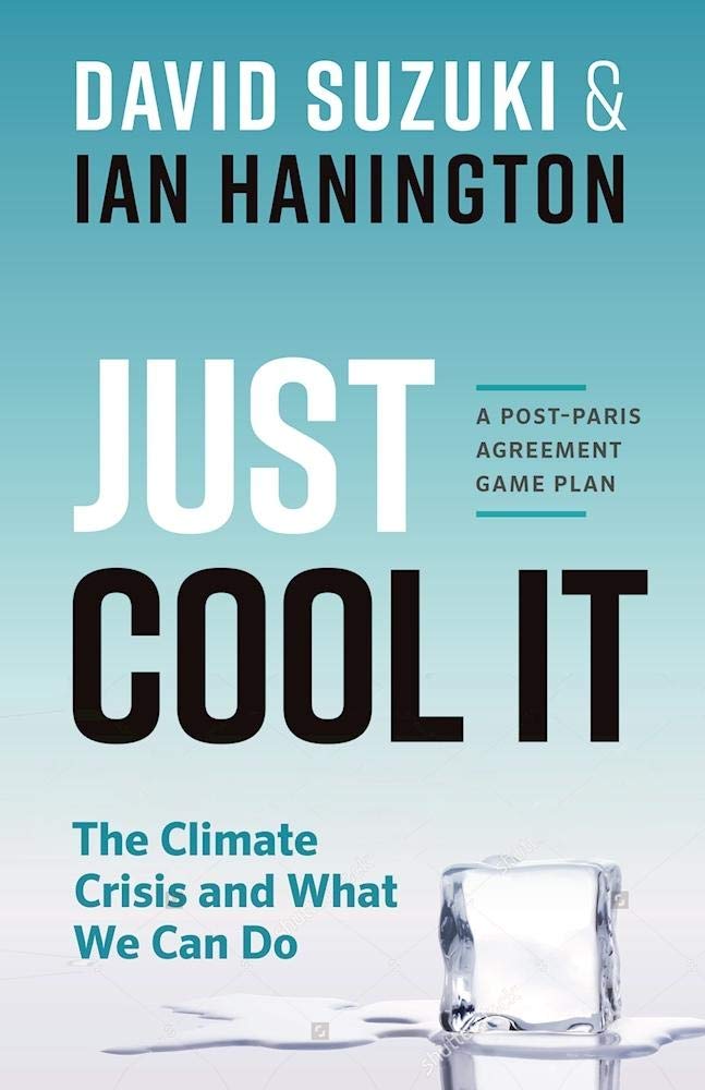 Just Cool It!: The Climate Crisis and What We Can Do  A PostParis Agreement Game Plan (David Suzuki Institute),Used