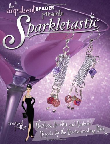 Sparkletastic: Dazzling Jewelry and Fashion Projects for the Discriminating Diva,Used