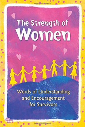 The Strength of Women: Words of Understanding and Encouragement for Survivors,Used