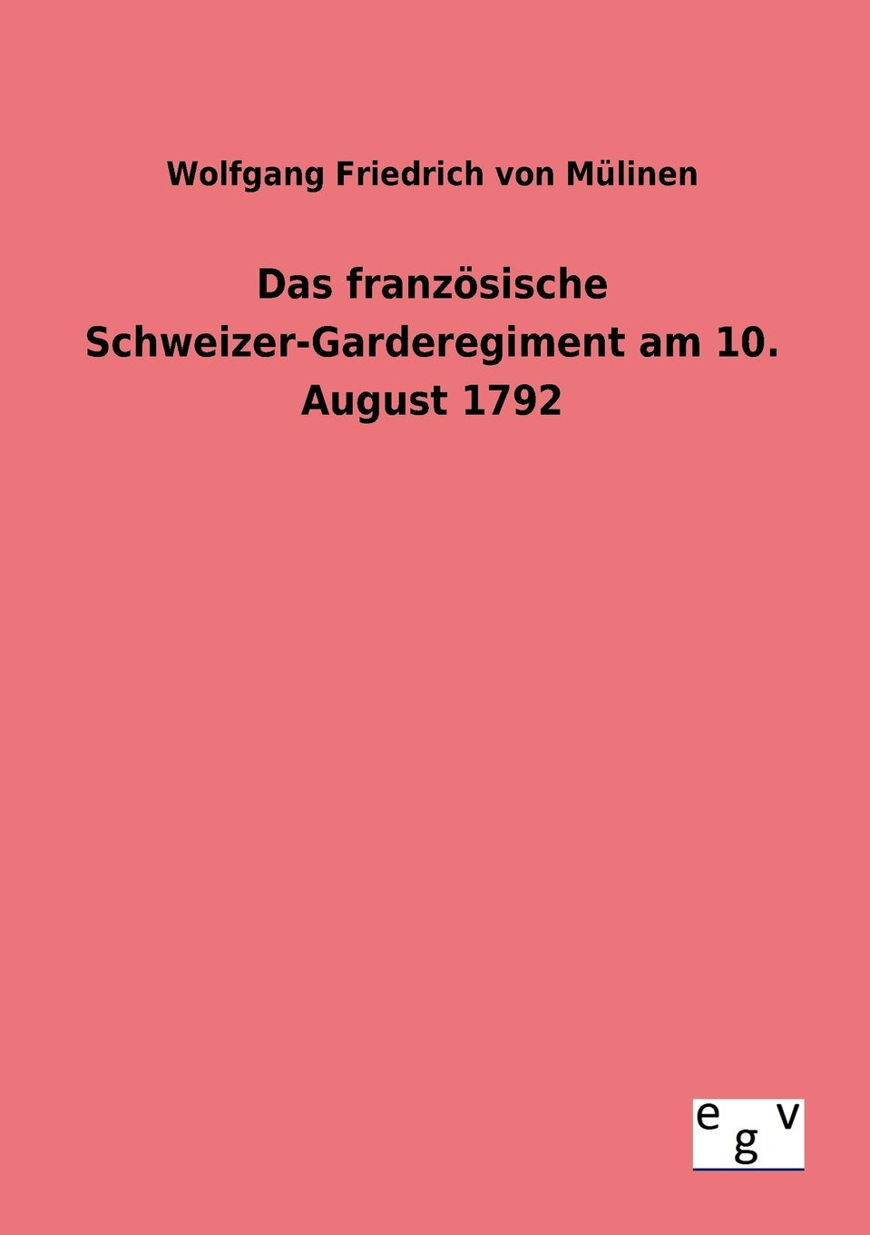 Das franzsische SchweizerGarderegiment am 10. August 1792 (German Edition),Used