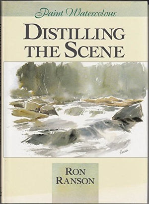 Distilling the Scene: Painting Watercolour (Paint Watercolour),New