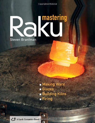 Mastering Raku: Making Ware * Glazes * Building Kilns * Firing (A Lark Ceramics Book),New