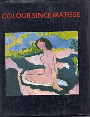 Colour Since Matisse: French Painting in the 20th Century,New