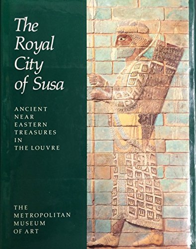 The royal city of Susa: Ancient Near Eastern treasures in the Louvre,Used