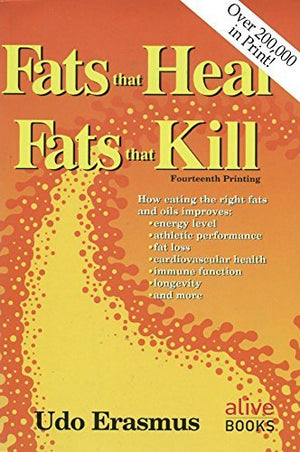 Fats That Heal, Fats That Kill : The Complete Guide To Fats, Oils, Cholesterol And Human Health,New