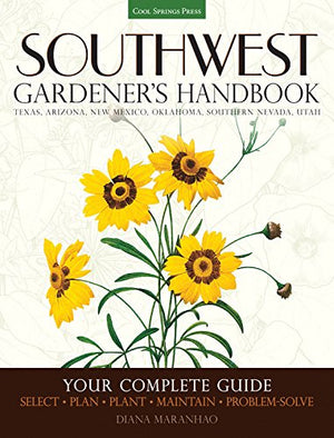 Southwest Gardener'S Handbook: Your Complete Guide: Select, Plan, Plant, Maintain, Problemsolve  Texas, Arizona, New Mexico, O