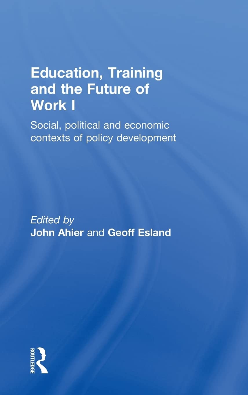Education, Training and the Future of Work I: Social, Political and Economic Contexts of Policy Development,New