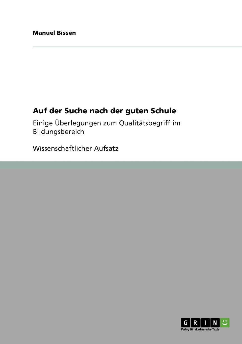 Auf Der Suche Nach Der Guten Schule: Einige Berlegungen Zum Qualittsbegriff Im Bildungsbereich (German Edition),Used