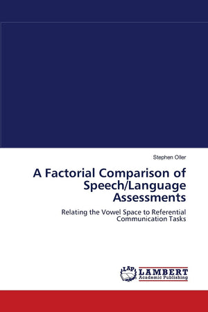 A Factorial Comparison of Speech/Language Assessments: Relating the Vowel Space to Referential Communication Tasks,Used