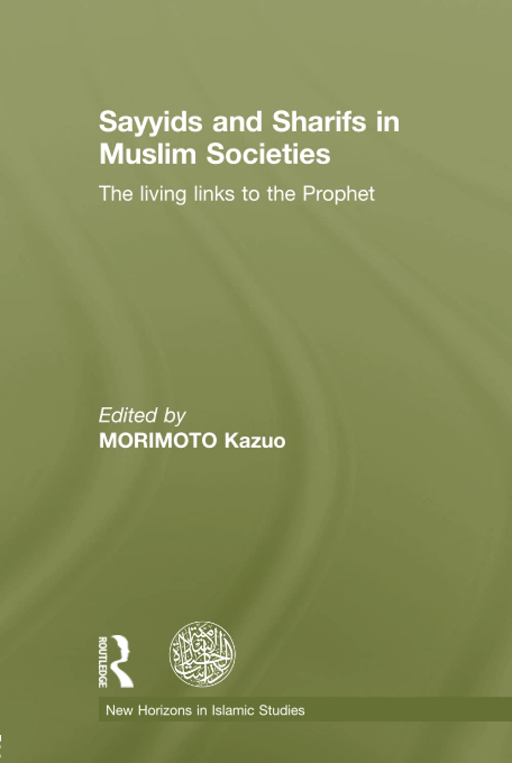 Sayyids and Sharifs in Muslim Societies: The Living Links to the Prophet (New Horizons in Islamic Studies),Used