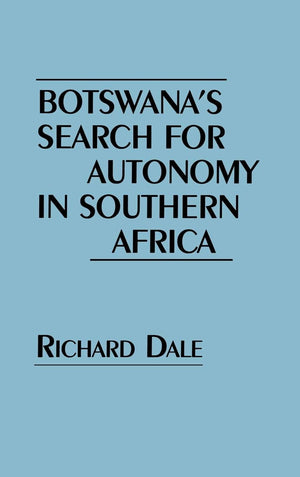Botswana'S Search For Autonomy In Southern Africa: (Contributions In Political Science)