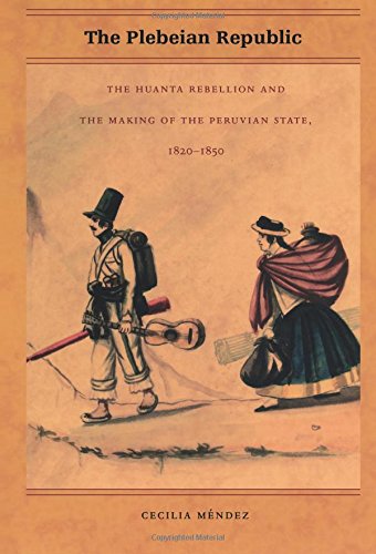 The Plebeian Republic: The Huanta Rebellion And The Making Of The Peruvian State, 18201850,Used