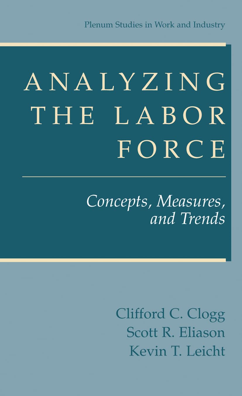 Analyzing The Labor Force: Concepts, Measures, And Trends (Springer Studies In Work And Industry)
