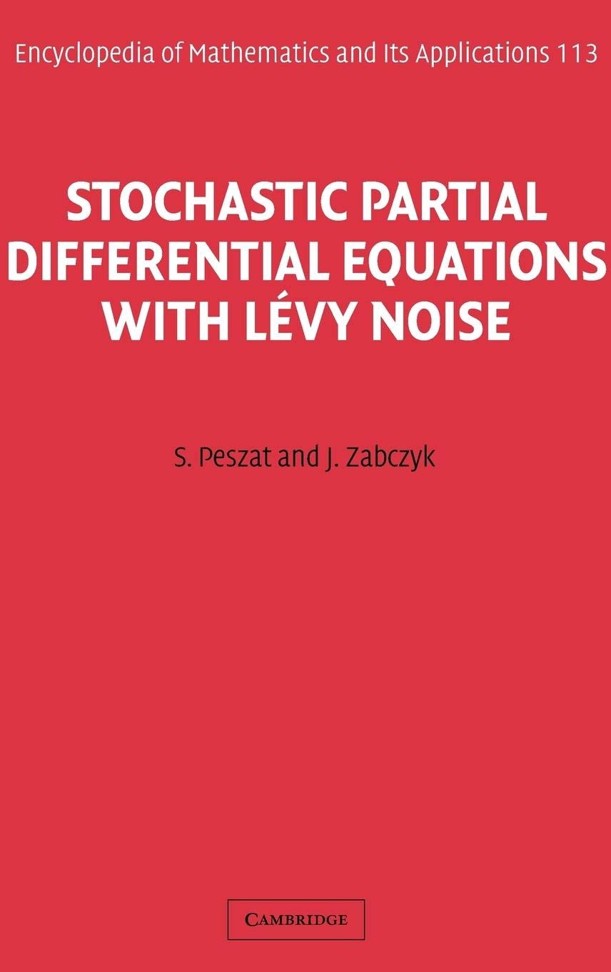 Stochastic Partial Differential Equations with Lvy Noise: An Evolution Equation Approach (Encyclopedia of Mathematics and its ,New