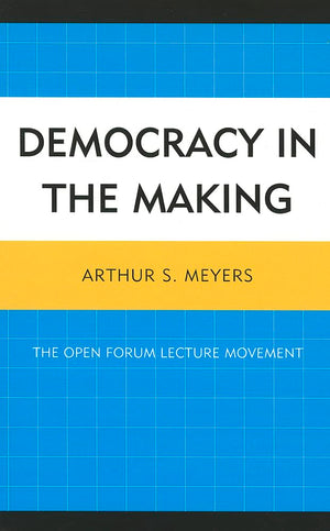 Democracy in the Making: The Open Forum Lecture Movement,Used