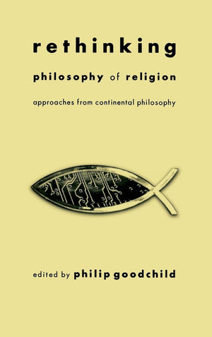 Rethinking Philosophy Of Religion: Approaches From Continental Philosophy (Perspectives In Continental Philosophy),New