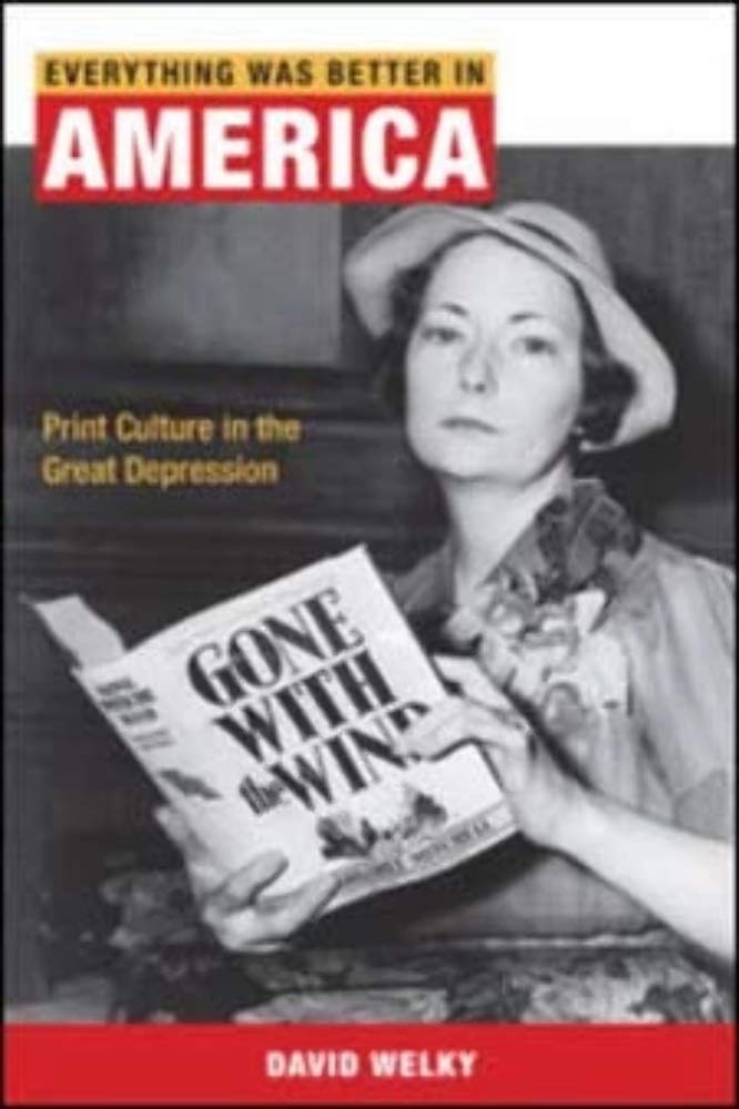 Everything Was Better in America: Print Culture in the Great Depression (The History of Media and Communication),Used