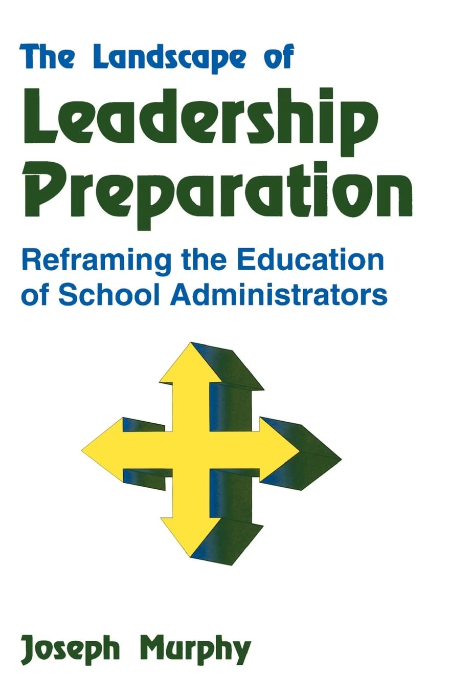 The Landscape Of Leadership Preparation: Reframing The Education Of School Administrators,New