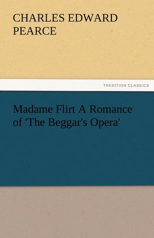 Madame Flirt a Romance of 'The Beggar's Opera',Used