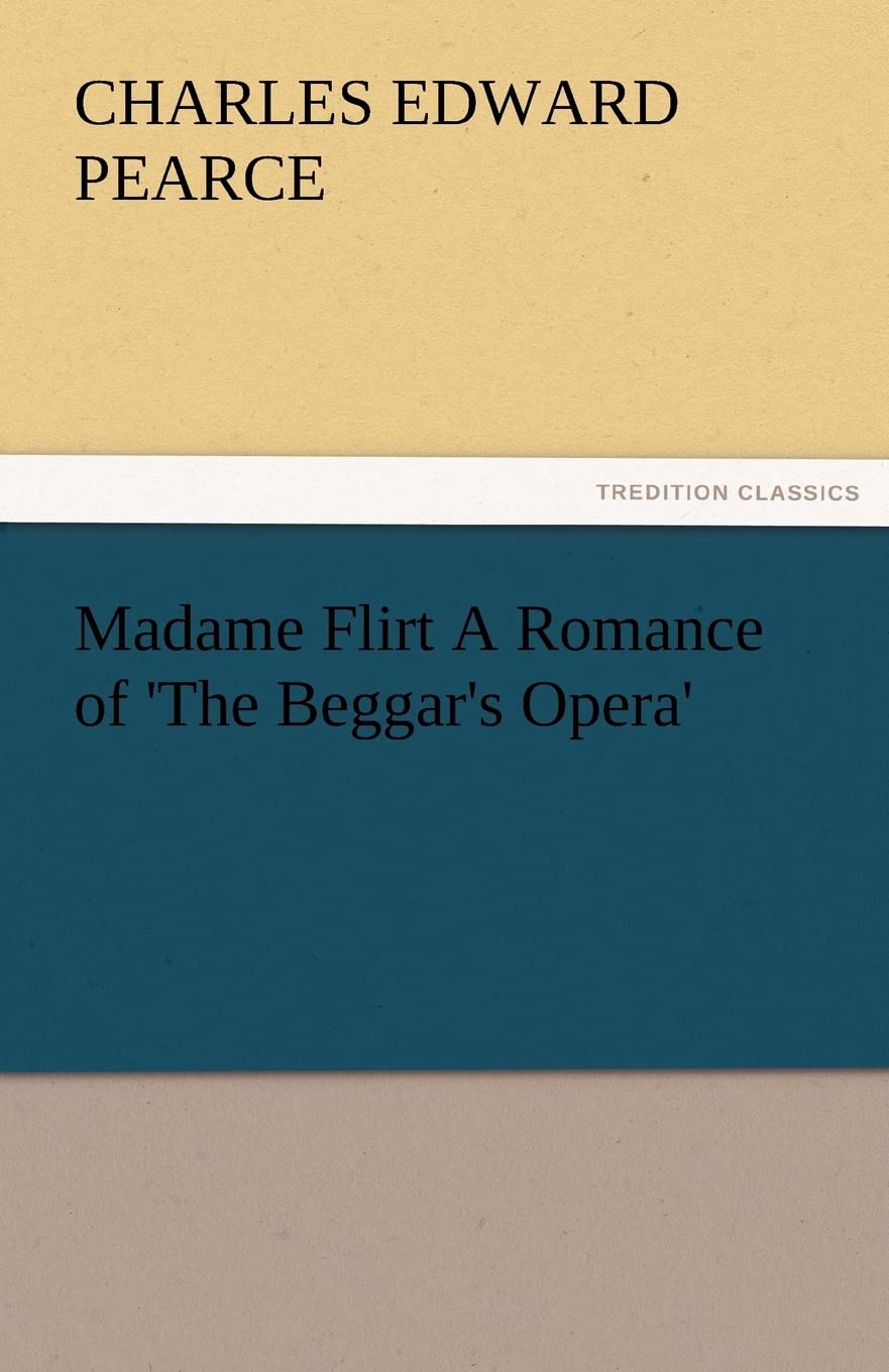 Madame Flirt a Romance of 'The Beggar's Opera',Used