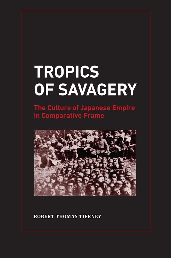 Tropics of Savagery: The Culture of Japanese Empire in Comparative Frame (Volume 5) (Asia Pacific Modern),Used