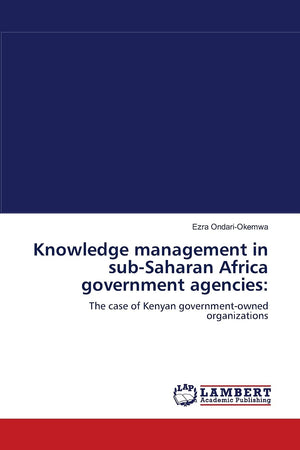Knowledge management in subSaharan Africa government agencies:: The case of Kenyan governmentowned organizations,Used