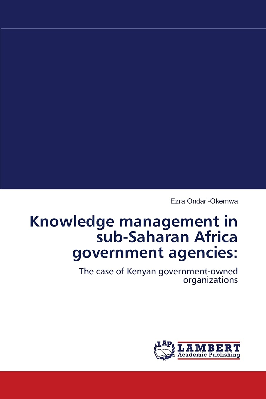 Knowledge management in subSaharan Africa government agencies:: The case of Kenyan governmentowned organizations,Used