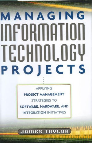 Managing Information Technology Projects: Applying Project Management Strategies To Software, Hardware, And Integration Initiati,Used