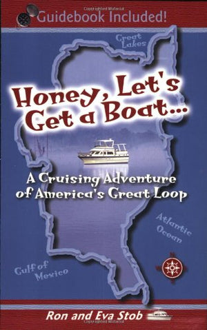 Honey, Lets Get A Boat... A Cruising Adventure Of Americas Great Loop-new