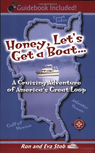 Honey, Lets Get A Boat... A Cruising Adventure Of Americas Great Loop-new