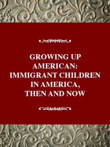 Growing Up American: Immigrant Children In America, Then And Now (History Of American Childhood Series),New