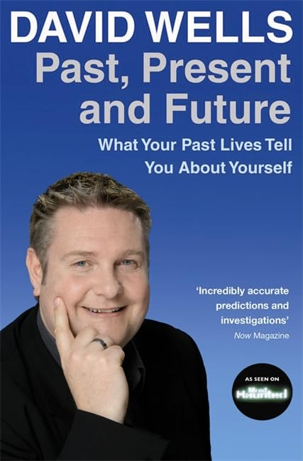 Past, Present and Future: What Your Past Lives Tell You about Yourself. David Wells,Used