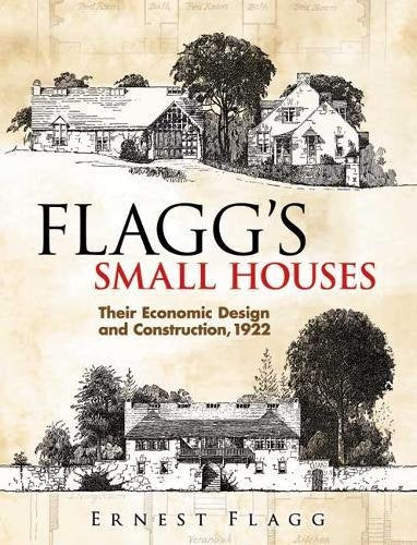 Flaggs Small Houses: Their Economic Design and Construction, 1922 (Dover Architecture)