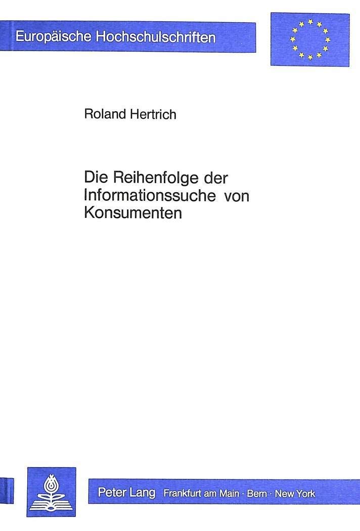 Die Reihenfolge der Informationssuche von Konsumenten: Eine theoretische und empirische Untersuchung (Europische Hochschulschrif,Used