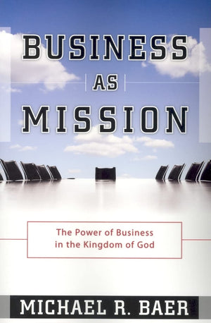 Business As Mission: The Power of Business in the Kingdom of God,Used
