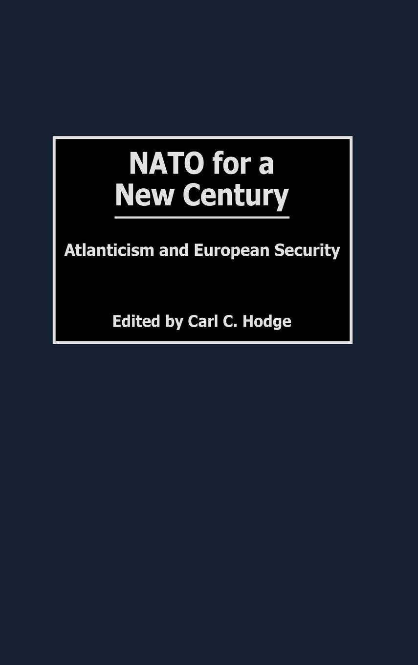 NATO for a New Century: Atlanticism and European Security (Humanistic Perspectives on International Relations)