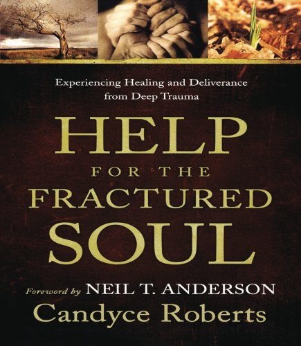 Help for the Fractured Soul: Experiencing Healing and Deliverance from Deep Trauma,Used