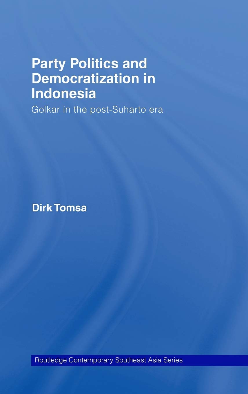 Party Politics And Democratization In Indonesia: Golkar In The Postsuharto Era (Routledge Contemporary Southeast Asia Series),New