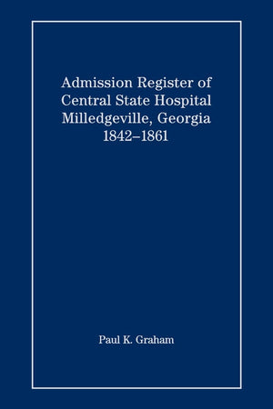 Admission Register of Central State Hospital, Milledgeville, Georgia, 18421861,Used