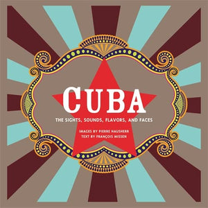 Cuba: The Sights, Sounds, Flavors, And Faces