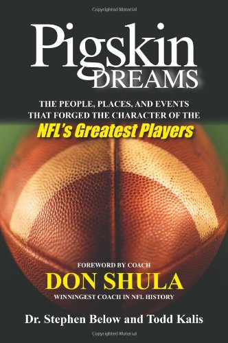 Pigskin Dreams: The People, Places, and Events that Forged the Character of the NFL's Greatest Players,Used