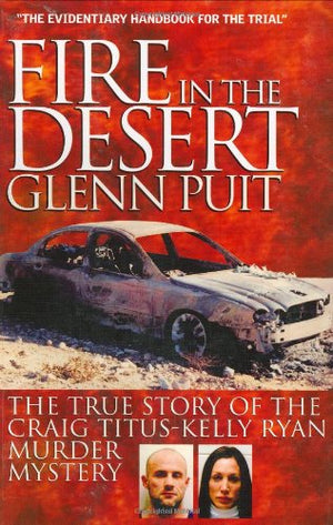 Fire In The Desert: The True Story Of The Craig Tituskelly Ryan Murder Mystery