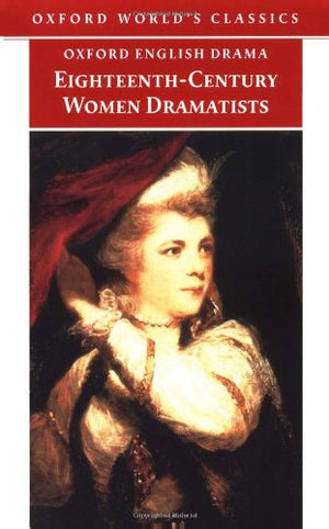 EighteenthCentury Women Dramatists (Oxford World s Classics)