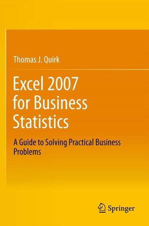 Excel 2007 For Business Statistics: A Guide To Solving Practical Business Problems,New