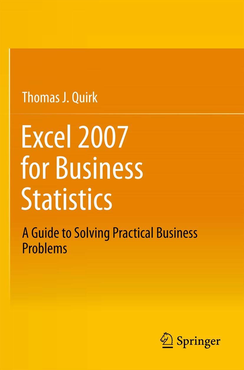 Excel 2007 For Business Statistics: A Guide To Solving Practical Business Problems,New