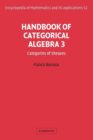 Handbook of Categorical Algebra: Volume 3, Sheaf Theory (Encyclopedia of Mathematics and its Applications, Series Number 52),Used