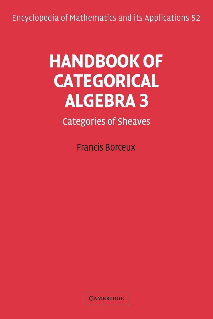 Handbook of Categorical Algebra: Volume 3, Sheaf Theory (Encyclopedia of Mathematics and its Applications, Series Number 52),Used